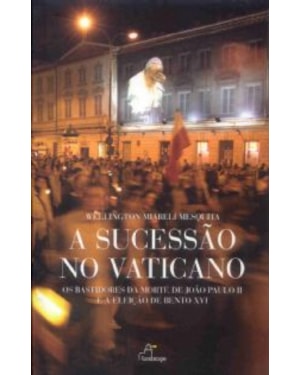 SUCESSAO NO VATICANO, A - OS BASTIDORES DA MORTE DE...