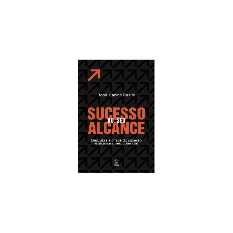 Sucesso ao seu alcance: descubra a chave do sucesso e alcance o seu potencial