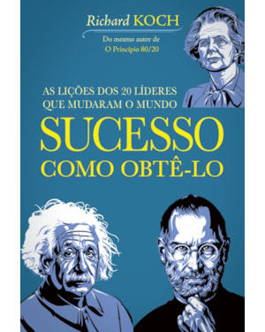 SUCESSO: COMO OBTÊ-LO: 20 LÍDERES QUE MUDARAM O MUNDO