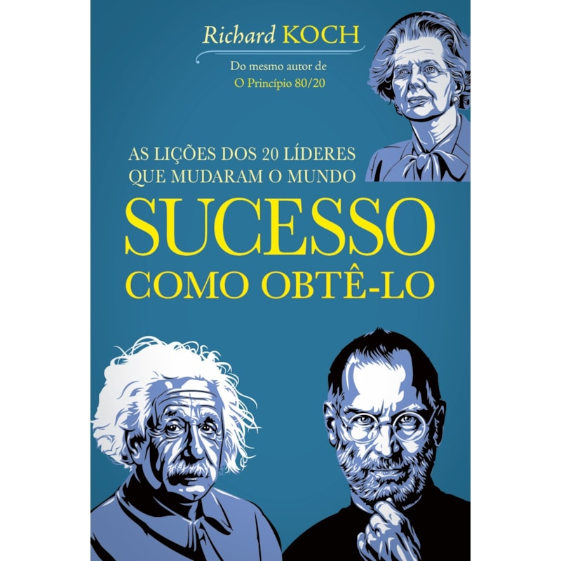 SUCESSO: COMO OBTÊ-LO: 20 LÍDERES QUE MUDARAM O MUNDO
