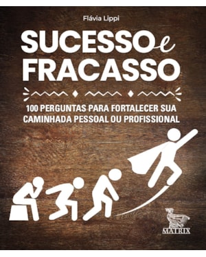 SUCESSO E FRACASSO: 100 PERGUNTAS PARA FORTALECER SUA CAMINHADA PESSOAL OU PROFISSIONAL