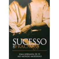 Sucesso ou fracasso: uma jornada de fé no mundo moderno