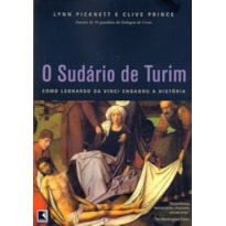 SUDARIO DE TURIM, O - COMO LEONARDO DA VINCI ENGANOU A HISTORIA