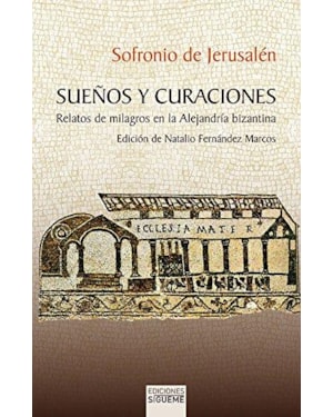 SUEÑOS Y CURACIONES - RELATOS DE MILAGROS EN LA ALEJANDRIA BIZANTINA