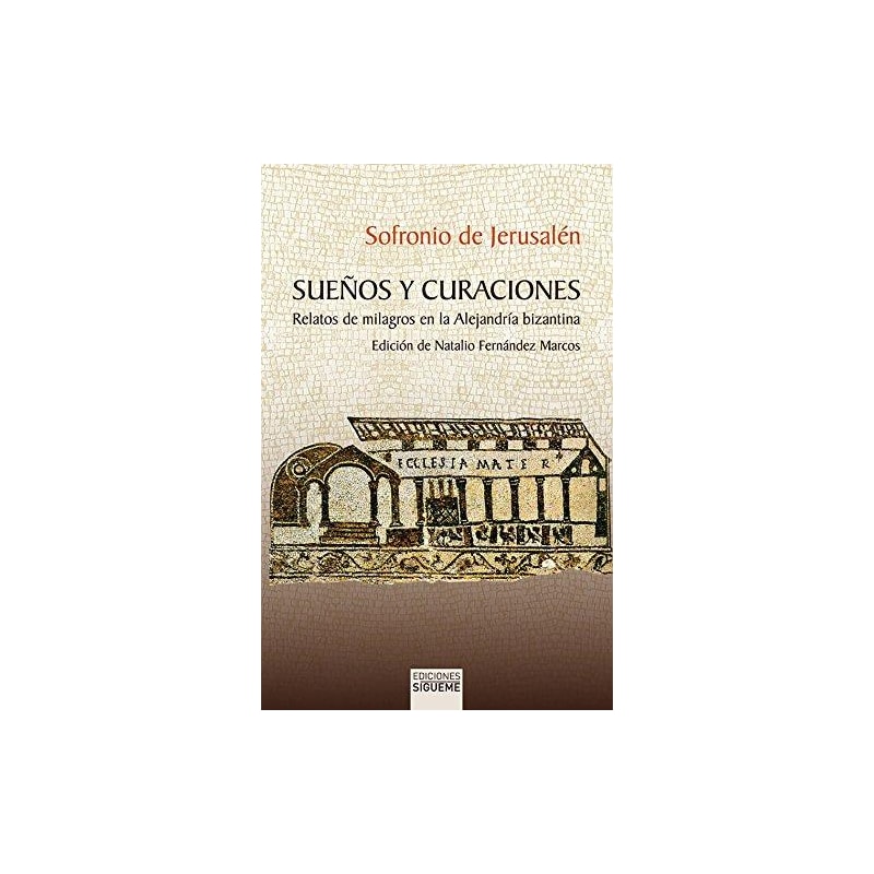 SUEÑOS Y CURACIONES - RELATOS DE MILAGROS EN LA ALEJANDRIA BIZANTINA