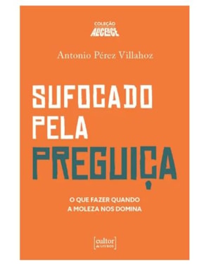 Sufocado pela preguiça - O que fazer quando a moleza nos domina