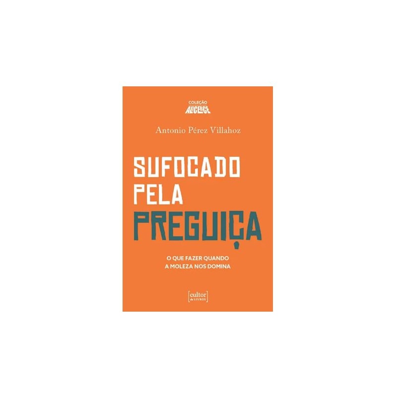 SUFOCADO PELA PREGUIÇA - O QUE FAZER QUANDO A MOLEZA NOS DOMINA