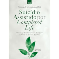SUICÍDIO ASSISTIDO POR COMPLETED LIFE - 1ª ED - 2022 SUICÍDIO ASSISTIDO POR COMPLETED LIFE - 1ª ED - 2022