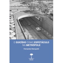 SUICÍDIO COMO ESPETÁCULO NA METRÓPOLE, O