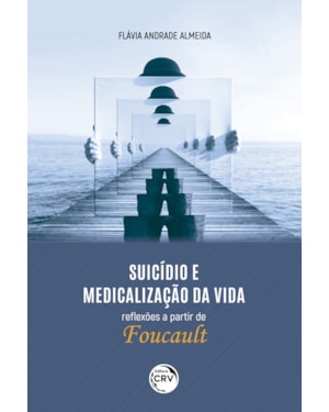 SUICÍDIO E MEDICALIZAÇÃO DA VIDA - REFLEXÕES A PARTIR DE FOUCAULT