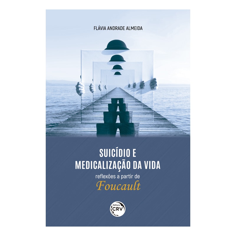 SUICÍDIO E MEDICALIZAÇÃO DA VIDA - REFLEXÕES A PARTIR DE FOUCAULT
