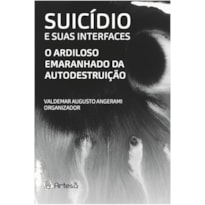 SUICÍDIO E SUAS INTERFACES - O ARDILOSO EMARANHADO DA AUTODESTRUIÇÃO