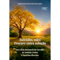 SUICÍDIO, NÃO! PROCURE OUTRA SOLUÇÃO