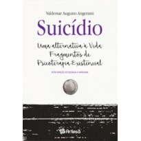 Suicídio: uma alternativa à vida - fragmentos de psicoterapia existência
