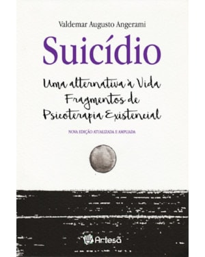 Suicídio: uma alternativa à vida - fragmentos de psicoterapia existência