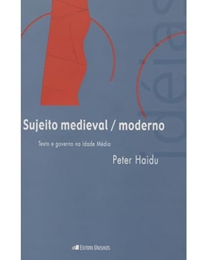 SUJEITO MEDIEVAL / MODERNO - TEXTO E GOVERNO NA IDADE MEDIA - 1