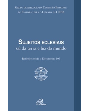Sujeitos eclesiais: sal da terra e luz do mundo: reflexões sobre o documento 105