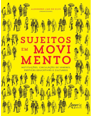 SUJEITOS EM MOVIMENTO - INSTITUIÇÕES, CIRCULAÇÃO DE SABERES, PRÁTICAS EDUCATIVAS E CULTURAIS