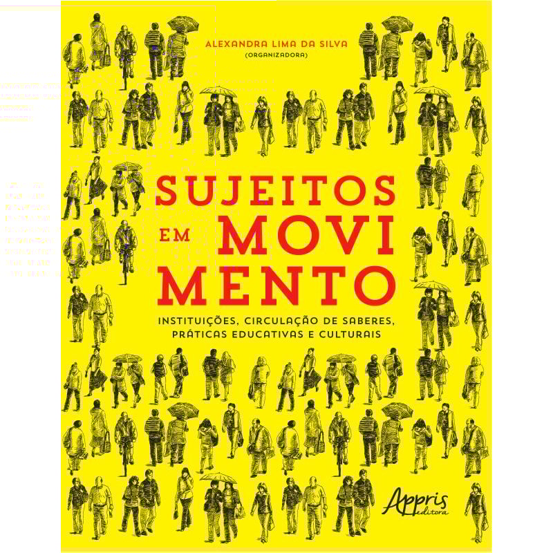 SUJEITOS EM MOVIMENTO - INSTITUIÇÕES, CIRCULAÇÃO DE SABERES, PRÁTICAS EDUCATIVAS E CULTURAIS