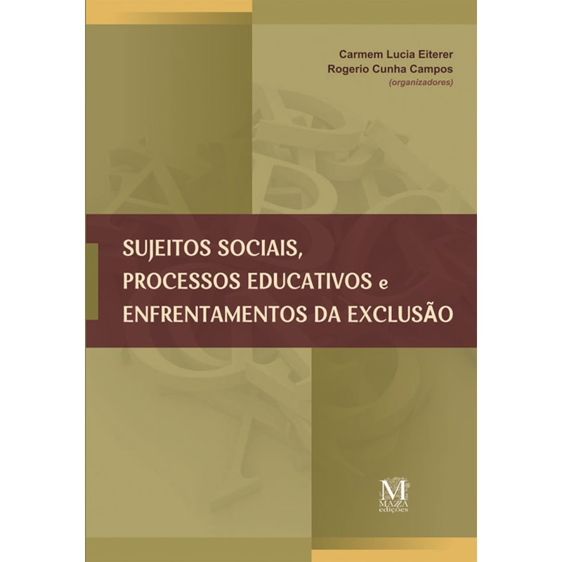 SUJEITOS SOCIAIS, PROCESSOS EDUCATIVOS E ENFRENTAMENTOS DA EXCLUSAO