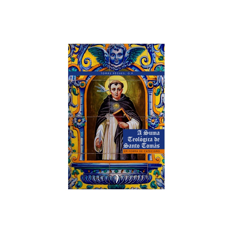 SUMA TEOLÓGICA DE SANTO TOMÁS EM FORMA DE CATECISMO, A
