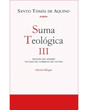 SUMA TEOLOGICA III: TRATADO DEL HOMBRE, TRATADO DEL GOBIERNO DEL MUNDO (EDICION BILINGÜE)