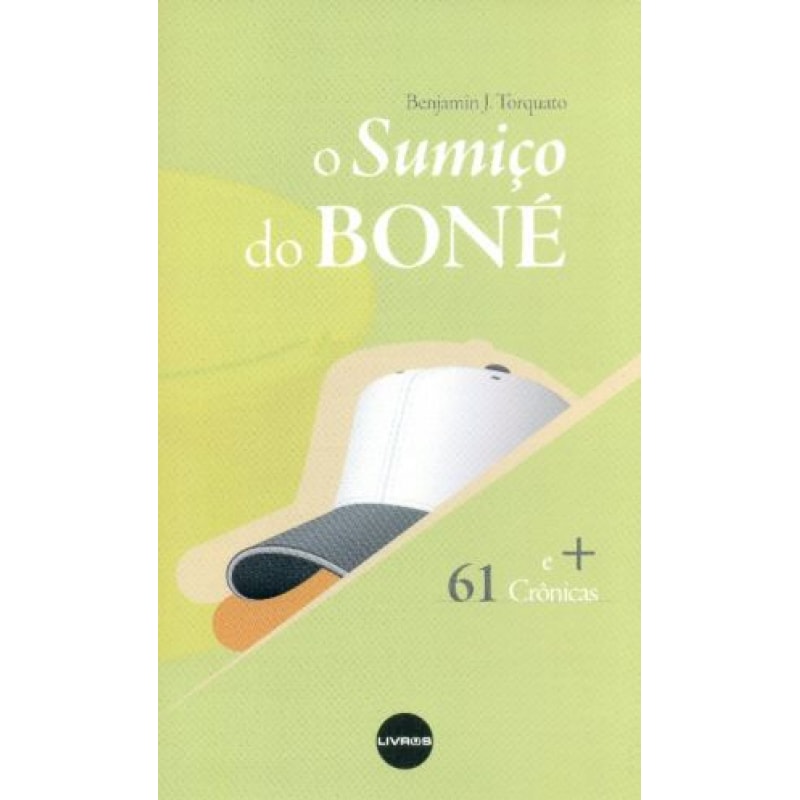SUMIÇO DO BONE, O + 61 CRÔNICAS