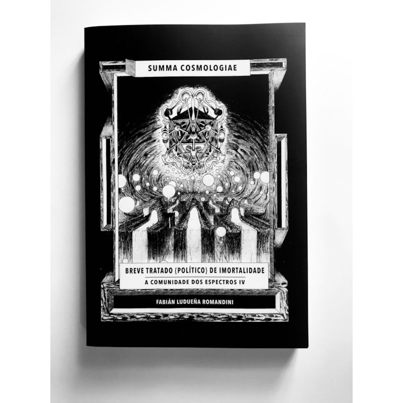 Summa cosmologiae - Breve tratado (político) de imortalidade: A comunidade dos espectros IV