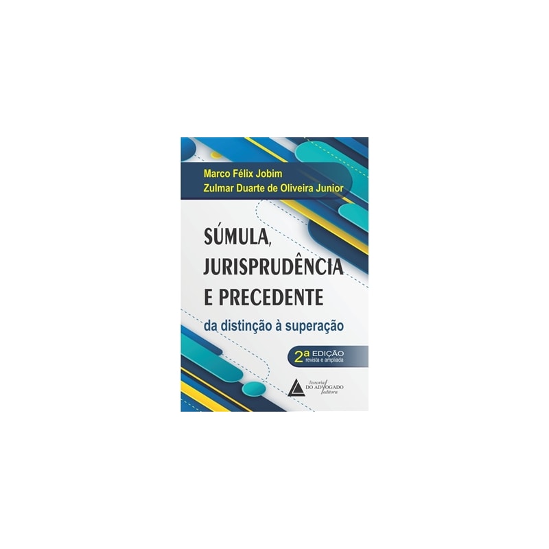SÚMULA, JURISPRUDÊNCIA E PRECEDENTE - DA DISTINÇÃO À SUPERAÇÃO