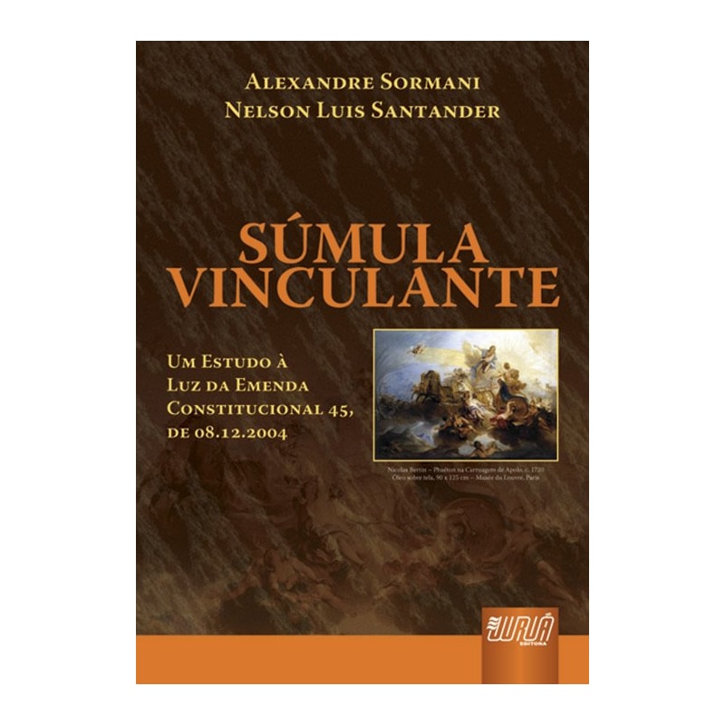 SÚMULA VINCULANTE - UM ESTUDO À LUZ DA EMENDA CONSTITUCIONAL 45, DE 08.12.2004 - DE ACORDO COM A LEI 11.417, DE 2006