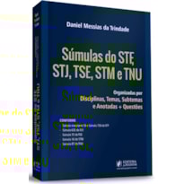 SÚMULAS DO STF, STJ, TSE, STM E TNU - ORGANIZADAS POR DISCIPLINAS, TEMAS, SUBTEMAS ANOTADAS + QUESTÕES