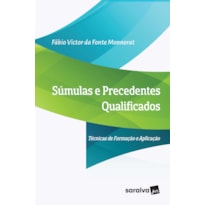 SÚMULAS E PRECEDENTES QUALIFICADOS: TÉCNICAS DE FORMAÇÃO E APLICAÇÃO