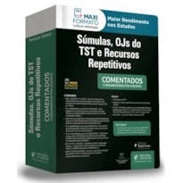 SÚMULAS, OJS DO TST E RECURSOS REPETITIVOS - COMENTADOS E ORGANIZADOS POR ASSUNTO