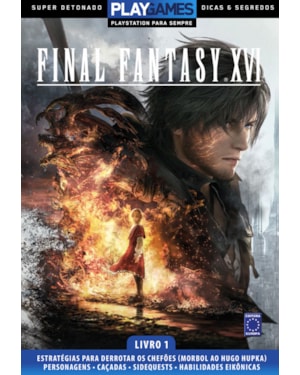 SUPER DETONADO DICAS E SEGREDOS - FINAL FANTASY XVI - LIVRO 1