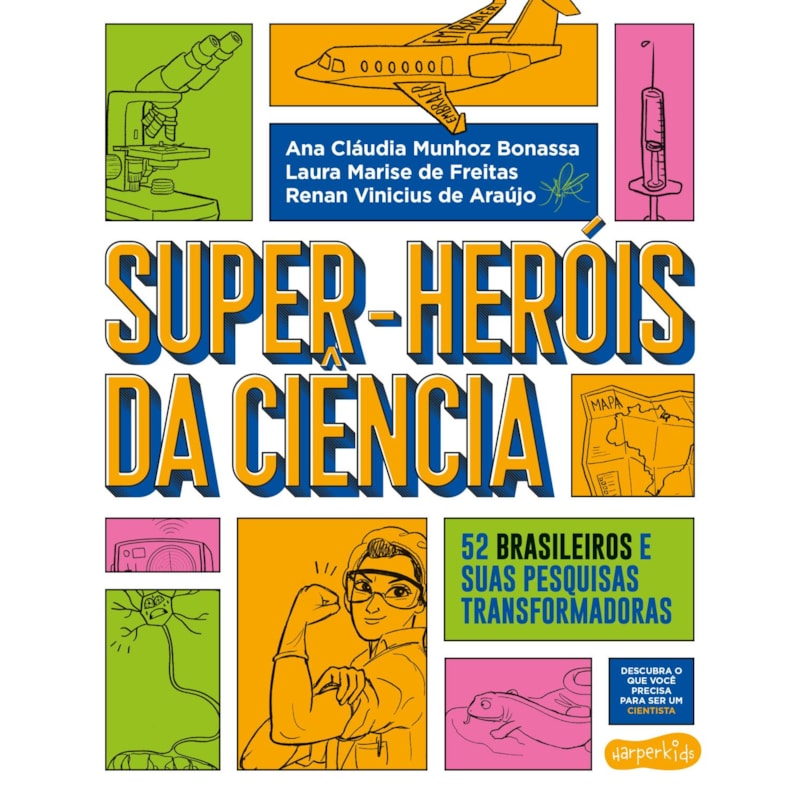 SUPER-HERÓIS DA CIÊNCIA: 52 CIENTISTAS E SUAS PESQUISAS TRANSFORMADORAS