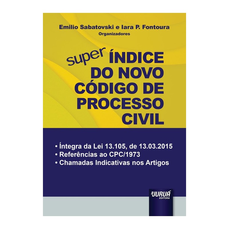 SUPER ÍNDICE DO NOVO CÓDIGO DE PROCESSO CIVIL - ÍNTEGRA DA LEI 13.105, DE 13.03.2015 - REFERÊNCIAS AO CPC/1973 - CHAMADAS INDICATIVAS NOS ARTIGOS