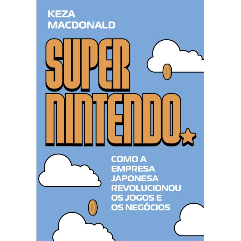 SUPER NINTENDO: COMO A EMPRESA JAPONESA REVOLUCIONOU OS JOGOS E OS NEGÓCIOS