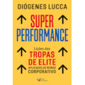 SUPER PERFORMANCE: LIÇÕES DAS TROPAS DE ELITE A...