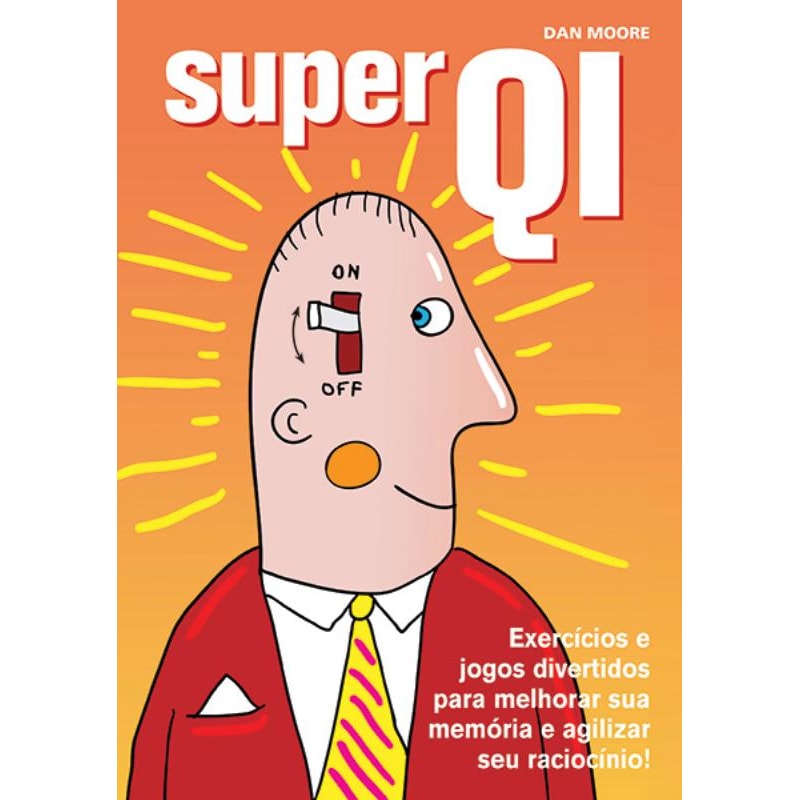 SUPER QI : EXERCÍCIOS E JOGOS DIVERTIDOS PARA MELHORAR SUA MEMÓRIA E AGILIZAR SEU RACIOCÍNIO