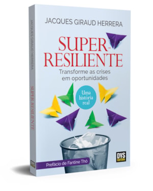 SUPER-RESILIENTE - TRANSFORME AS CRISES EM OPORTUNIDADES
