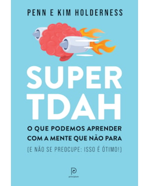Super TDAH: O que podemos aprender com a mente que não para (e não se preocupe: isso é ótimo!)
