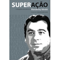 Superação: a biografia advocatícia de wanderley minitti