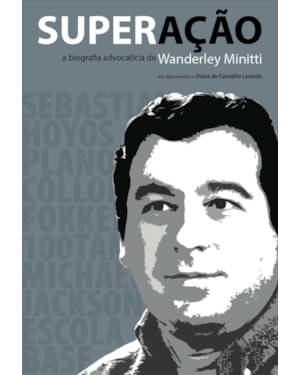 Superação: a biografia advocatícia de wanderley minitti