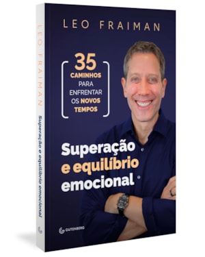 SUPERAÇÃO E EQUILÍBRIO EMOCIONAL: 35 CAMINHOS PARA ENFRENTAR OS NOVOS TEMPOS