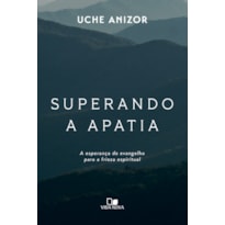 Superando a apatia: A esperança do evangelho para a frieza espiritual