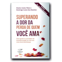 SUPERANDO A DOR DA PERDA DE QUEM VOCÊ AMA