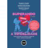 SUPERANDO A INFIDELIDADE: COMO ENFRENTAR, SE RECUPERAR E SEGUIR EM FRENTE - JUNTOS OU SEPARADOS