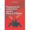 SUPERANDO CONFLITOS ENTRE PAIS E FILHOS