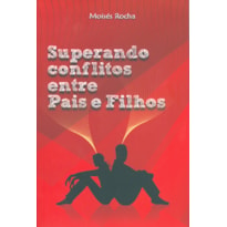 SUPERANDO CONFLITOS ENTRE PAIS E FILHOS