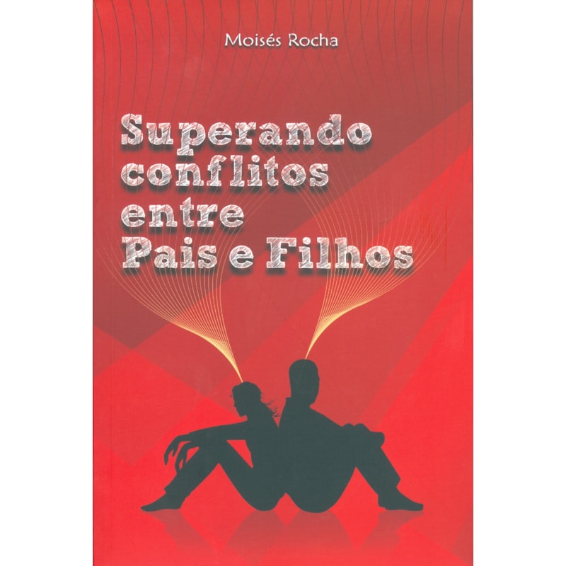 SUPERANDO CONFLITOS ENTRE PAIS E FILHOS